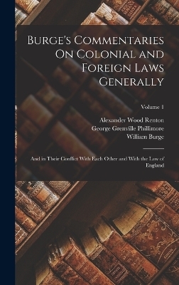 Burge's Commentaries On Colonial and Foreign Laws Generally - William Burge, Alexander Wood Renton, George Grenville Phillimore