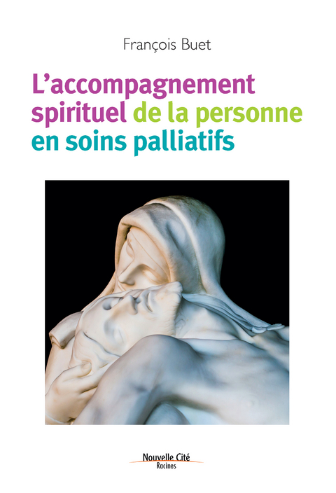 L'accompagnement spirituel de la personne en soins palliatifs -  Francois Buet
