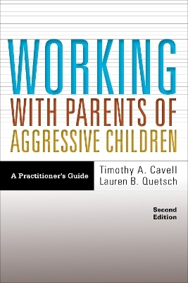 Working With Parents of Aggressive Children - Timothy A. Cavell, Lauren B. Quetsch