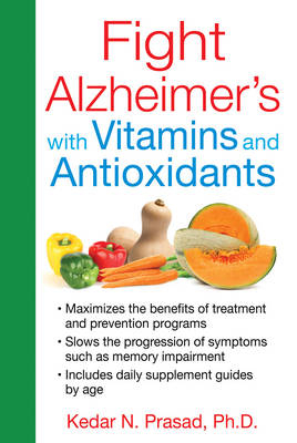 Fight Alzheimer's with Vitamins and Antioxidants -  Kedar N. Prasad