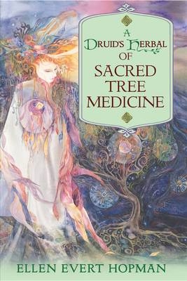 Druid's Herbal of Sacred Tree Medicine -  Ellen Evert Hopman