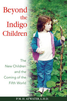 Beyond the Indigo Children -  P. M. H. Atwater