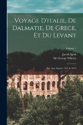 Voyage D'italie, De Dalmatie, De Grece, Et Du Levant - Jacob Spon