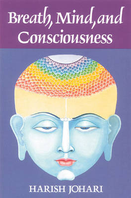 Breath, Mind, and Consciousness -  HARISH JOHARI