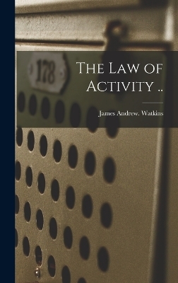 The Law of Activity .. - James Andrew Watkins