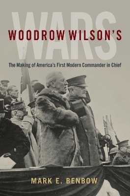 Woodrow Wilson's Wars - Mark E. Benbow