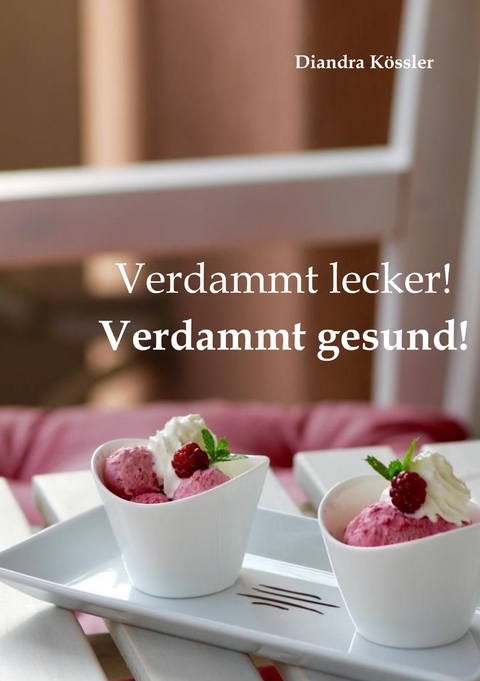 Verdammt lecker! Verdammt gesund! - Diandra Kössler