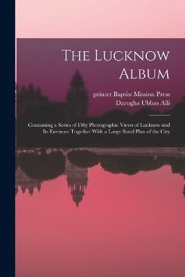 The Lucknow Album - Darogha Ubbas Alli