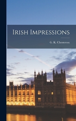 Irish Impressions - G K Chesterton