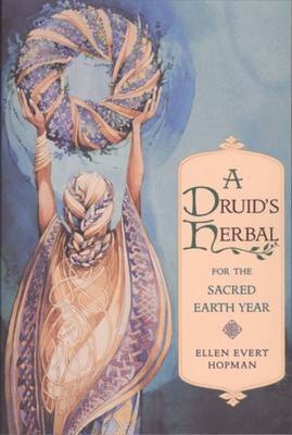 Druid's Herbal for the Sacred Earth Year -  Ellen Evert Hopman