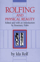 Rolfing and Physical Reality -  Ida P. Rolf