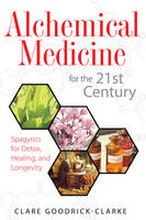 Alchemical Medicine for the 21st Century -  Clare Goodrick-Clarke
