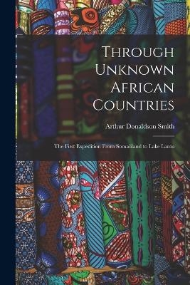 Through Unknown African Countries - Arthur Donaldson Smith