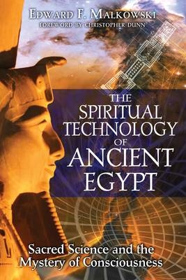 Spiritual Technology of Ancient Egypt -  Edward F. Malkowski