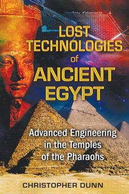 Lost Technologies of Ancient Egypt -  Christopher Dunn
