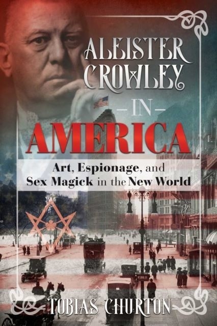 Aleister Crowley in America -  Tobias Churton