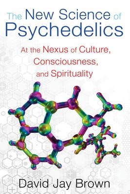 New Science of Psychedelics -  David Jay Brown