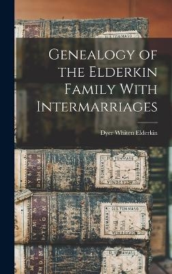 Genealogy of the Elderkin Family With Intermarriages - Dyer Whiten Elderkin