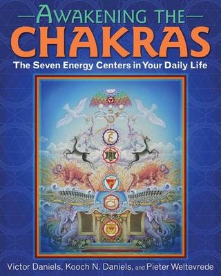 Awakening the Chakras -  Kooch N. Daniels,  Victor Daniels,  Pieter Weltevrede