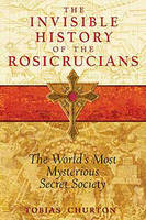 Invisible History of the Rosicrucians -  Tobias Churton