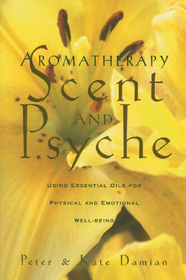 Aromatherapy: Scent and Psyche -  Kate Damian,  Peter Damian