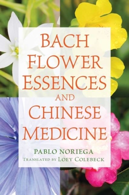 Bach Flower Essences and Chinese Medicine -  Pablo Noriega