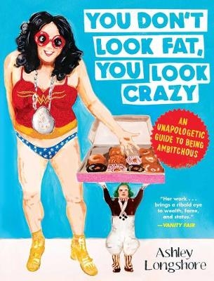 You Don't Look Fat, You Look Crazy -  Ashley Longshore