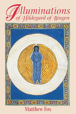 Illuminations of Hildegard of Bingen -  Matthew Fox