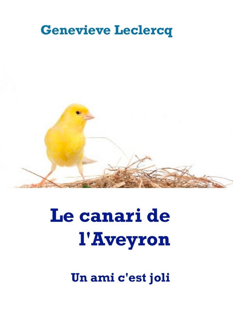 Le canari de l'Aveyron - Genevieve Leclercq