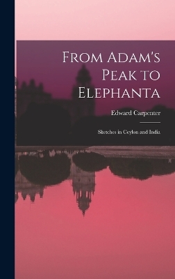 From Adam's Peak to Elephanta - Edward Carpenter