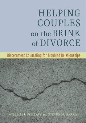 Helping Couples on the Brink of Divorce - William J. Doherty  PhD, Steven M. Harris