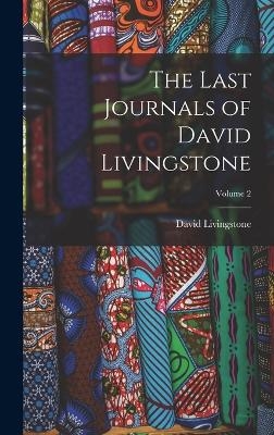 The Last Journals of David Livingstone; Volume 2 - David Livingstone