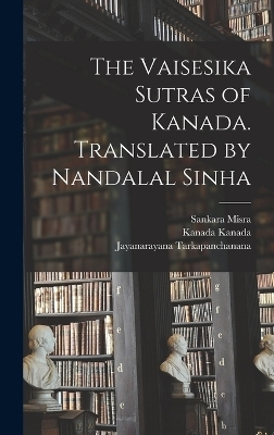 The Vaisesika Sutras of Kanada. Translated by Nandalal Sinha - Kanada Kanada, Sankara Misra, Chandrakanta Tarakalankara