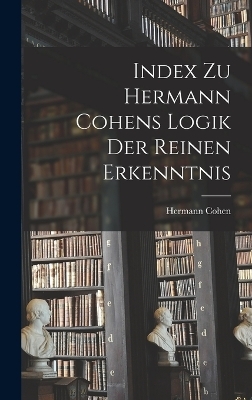 Index Zu Hermann Cohens Logik Der Reinen Erkenntnis - Hermann Cohen