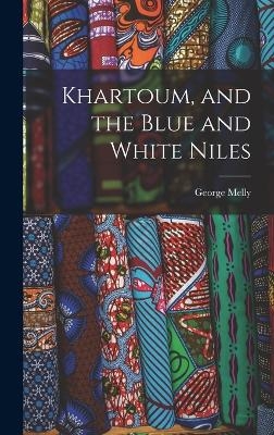 Khartoum, and the Blue and White Niles - George Melly