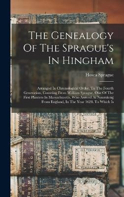 The Genealogy Of The Sprague's In Hingham - Hosea Sprague