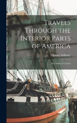 Travels Through the Interior Parts of America - Thomas Anburey