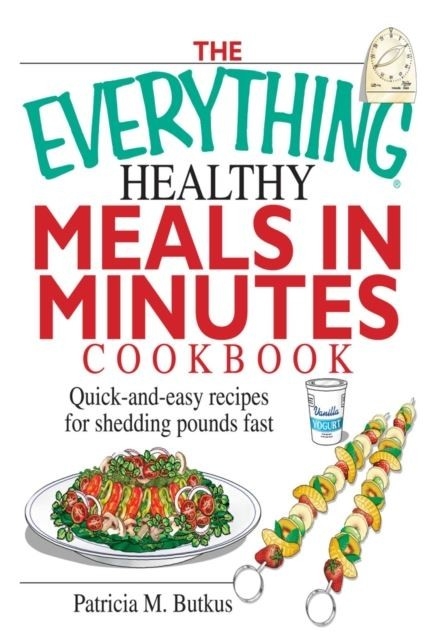 Everything Healthy Meals in Minutes Cookbook -  Patricia M Butkus