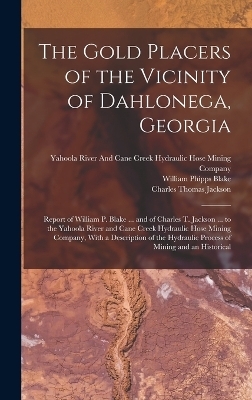 The Gold Placers of the Vicinity of Dahlonega, Georgia - Charles Thomas Jackson, William Phipps Blake