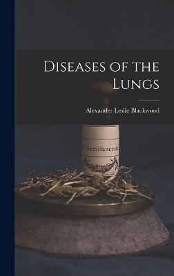 Diseases of the Lungs - Alexander Leslie Blackwood
