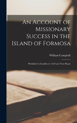 An Account of Missionary Success in the Island of Formosa - William Campbell