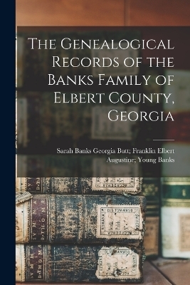 The Genealogical Records of the Banks Family of Elbert County, Georgia - 