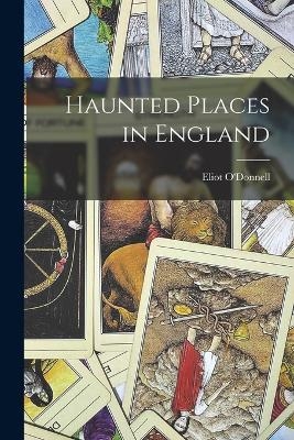 Haunted Places in England - Eliot O'Donnell