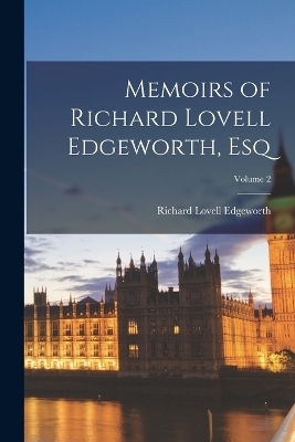 Memoirs of Richard Lovell Edgeworth, Esq; Volume 2 - Richard Lovell Edgeworth
