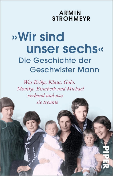 »Wir sind unser sechs« – Die Geschichte der Geschwister Mann - Armin Strohmeyr