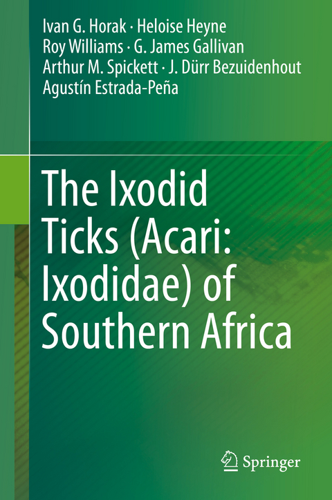 The Ixodid Ticks (Acari: Ixodidae) of Southern Africa - Ivan G. Horak, Heloise Heyne, Roy Williams, G. James Gallivan, Arthur M. Spickett, J. Dürr Bezuidenhout, Agustín Estrada-Peña