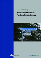 Karl Adam und der Nationalsozialismus - Lucia Scherzberg