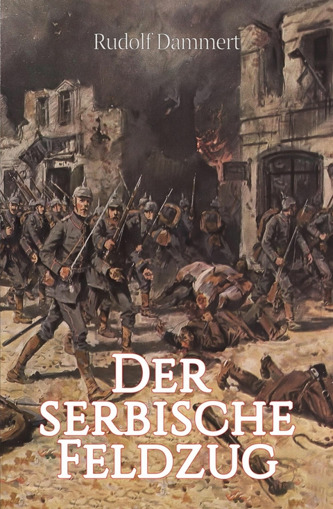 Der serbische Feldzug - Rudolf Dammert