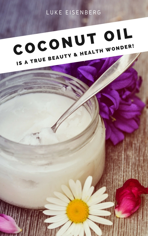 Coconut Oil is a true Beauty & Health Wonder - Luke Eisenberg