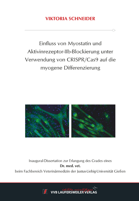 Einfluss von Myostatin und Aktivinrezeptor-IIb-Blockierung unter Verwendung von CRISPR/Cas9 auf die myogene Differenzierung - Viktoria Schneider